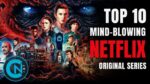 Top 10 Original Series on Netflix You Must Watch Right Now